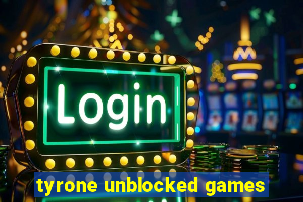 tyrone unblocked games